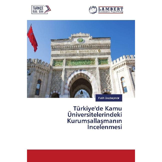 Türkiye'de Kamu Üniversitelerindeki Kurumsallasmanin Incelenmesi, Fachbücher von Fatih Bozbayindir