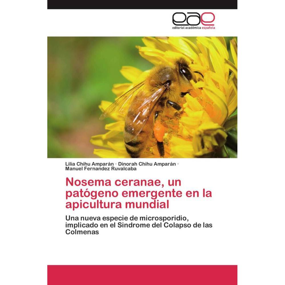 Nosema ceranae, un patógeno emergente en la apicultura mundial, Fachbücher von Dinorah Chihu Amparán, Lilia Chihu Ampará...