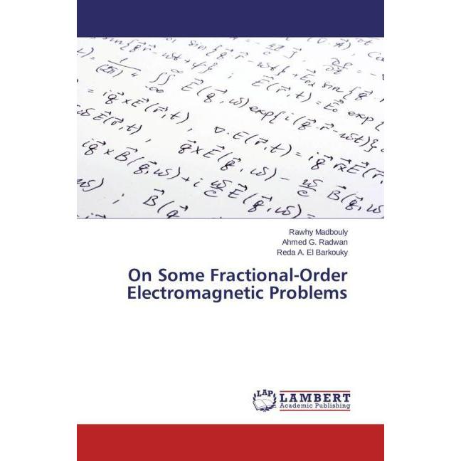 On Some Fractional-Order Electromagnetic Problems, Fachbücher von Ahmed G. Radwan, Reda A. El Barkouky, Rawhy Madbouly