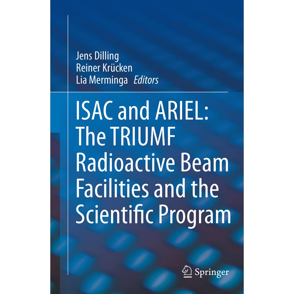 ISAC and ARIEL: The TRIUMF Radioactive Beam Facilities and the Scientific Program, Fachbücher von Reiner Krücken, Lia Me...
