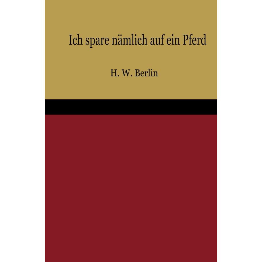Ich spare nämlich auf ein Pferd, Belletristik von Heini West Berlin