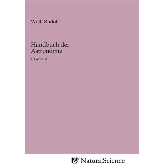 Handbuch der Astronomie, Fachbücher von Rudolf Wolf