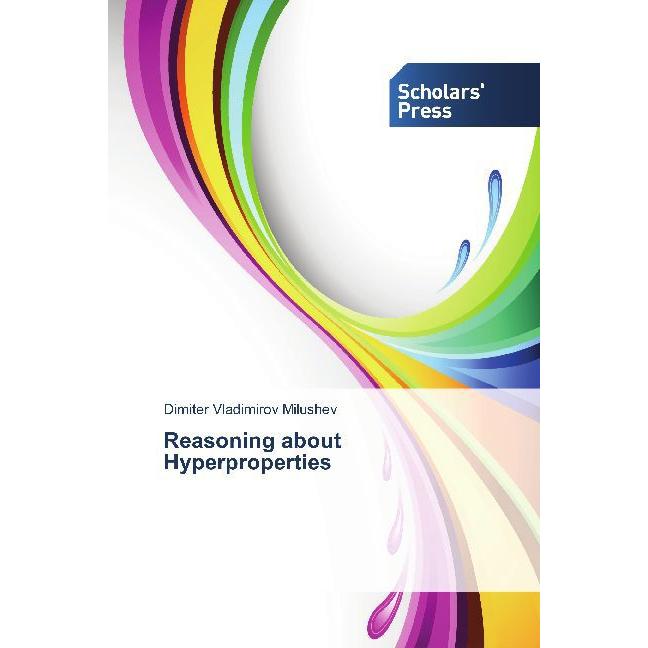 Reasoning about Hyperproperties, Fachbücher von Dimiter Vladimirov Milushev