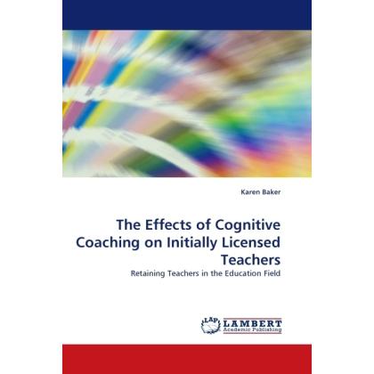 The Effects of Cognitive Coaching on Initially Licensed Teachers, Fachbücher von Karen Baker