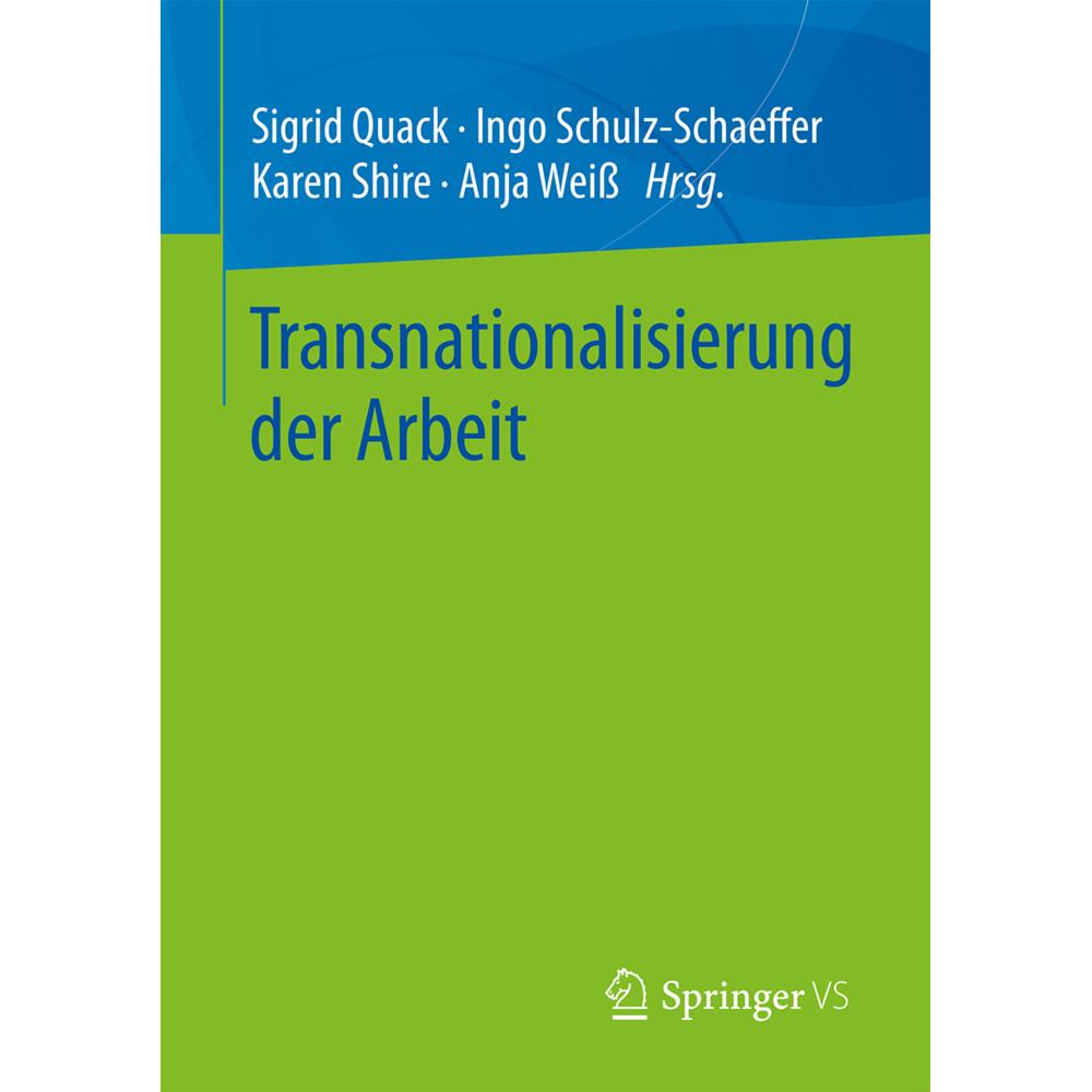Transnationalisierung der Arbeit, Fachbücher von Anja Weiss, Ingo Schulz-Schaeffer, Karen Shire, Sigrid Quack