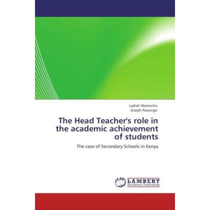 The Head Teacher's role in the academic achievement of students, Fachbücher von Joseph Nasongo, Lydiah Wamocha