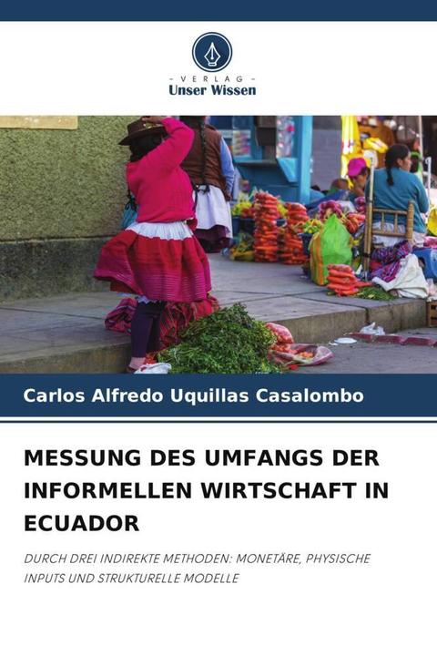 Produktbild Messung Des Umfangs Der Informellen Wirtschaft In Ecuador (Carlos Alfredo Uquillas Casalombo, 2022)