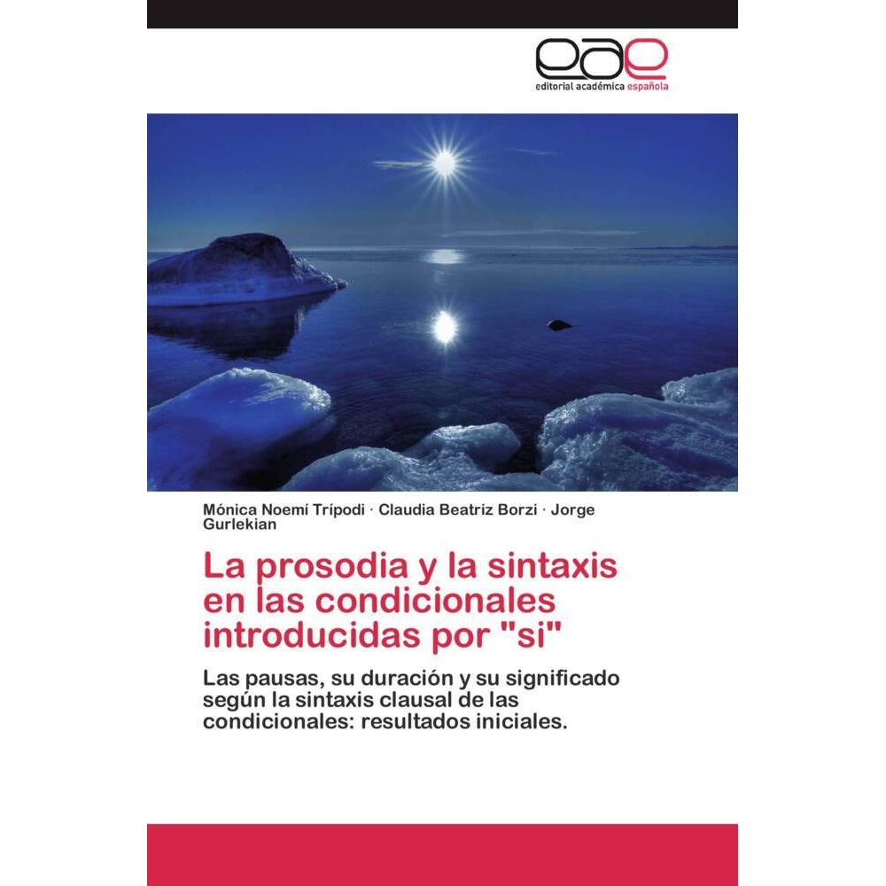 La prosodia y la sintaxis en las condicionales introducidas por 'si', Fachbücher von Mónica Noemí Trípodi, Jorge Gurleki...