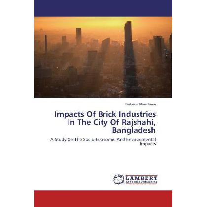 Impacts Of Brick Industries In The City Of Rajshahi, Bangladesh, Fachbücher