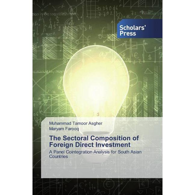 The Sectoral Composition of Foreign Direct Investment, Fachbücher von Muhammad Tamoor Asgher, Maryam Farooq