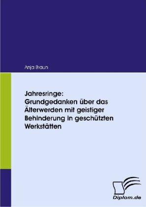 Produktbild Jahresringe: Grundgedanken über das Älterwerden mit geistiger Behinderung in geschützten Werkstätten (Deutsch, Anja Braun, 2008)