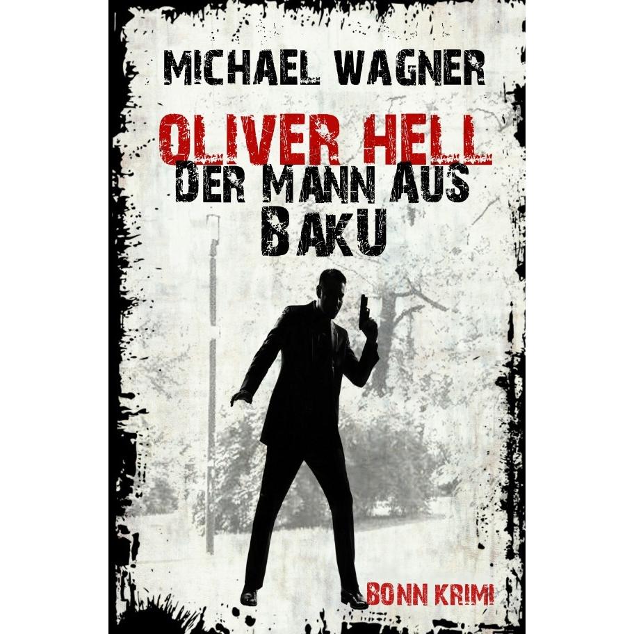 Oliver Hell - Der Mann aus Baku (Oliver Hells zweiter Fall), Belletristik von Michael Wagner