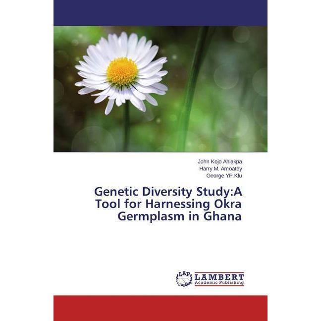 Genetic Diversity Study:A Tool for Harnessing Okra Germplasm in Ghana, Fachbücher