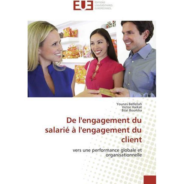 De l'engagement du salarié à l'engagement du client, Ratgeber von Younes Belfellah, Bilal Bourkha, Victor Harkat
