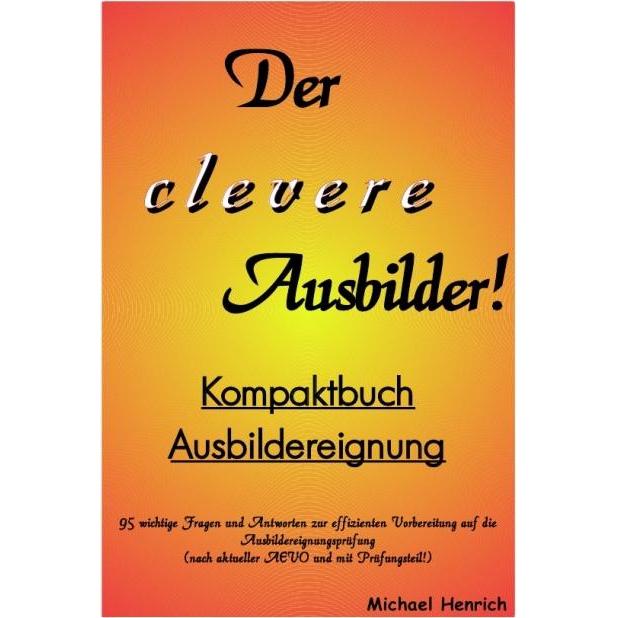 Der clevere Ausbilder! - Kompaktbuch Ausbildereignung, Schulbücher von Michael Henrich