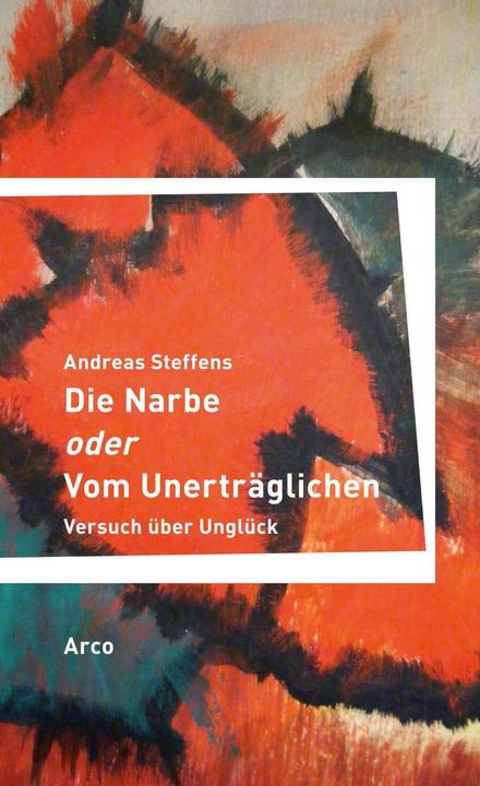 Produktbild Die Narbe oder Vom Unerträglichen (Deutsch, Andreas Steffens, 2017)
