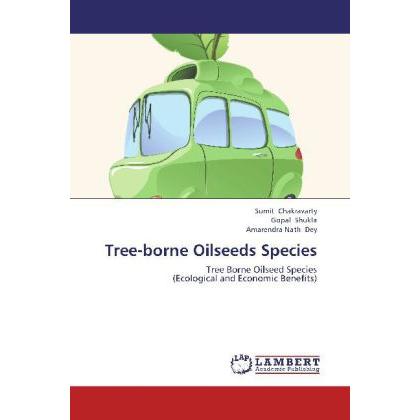Tree-borne Oilseeds Species, Fachbücher von Gopal Shukla, Sumit Chakravarty, Amarendra Nath Dey
