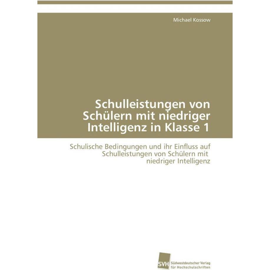 Schulleistungen von Schülern mit niedriger Intelligenz in Klasse 1, Fachbücher von Michael Kossow