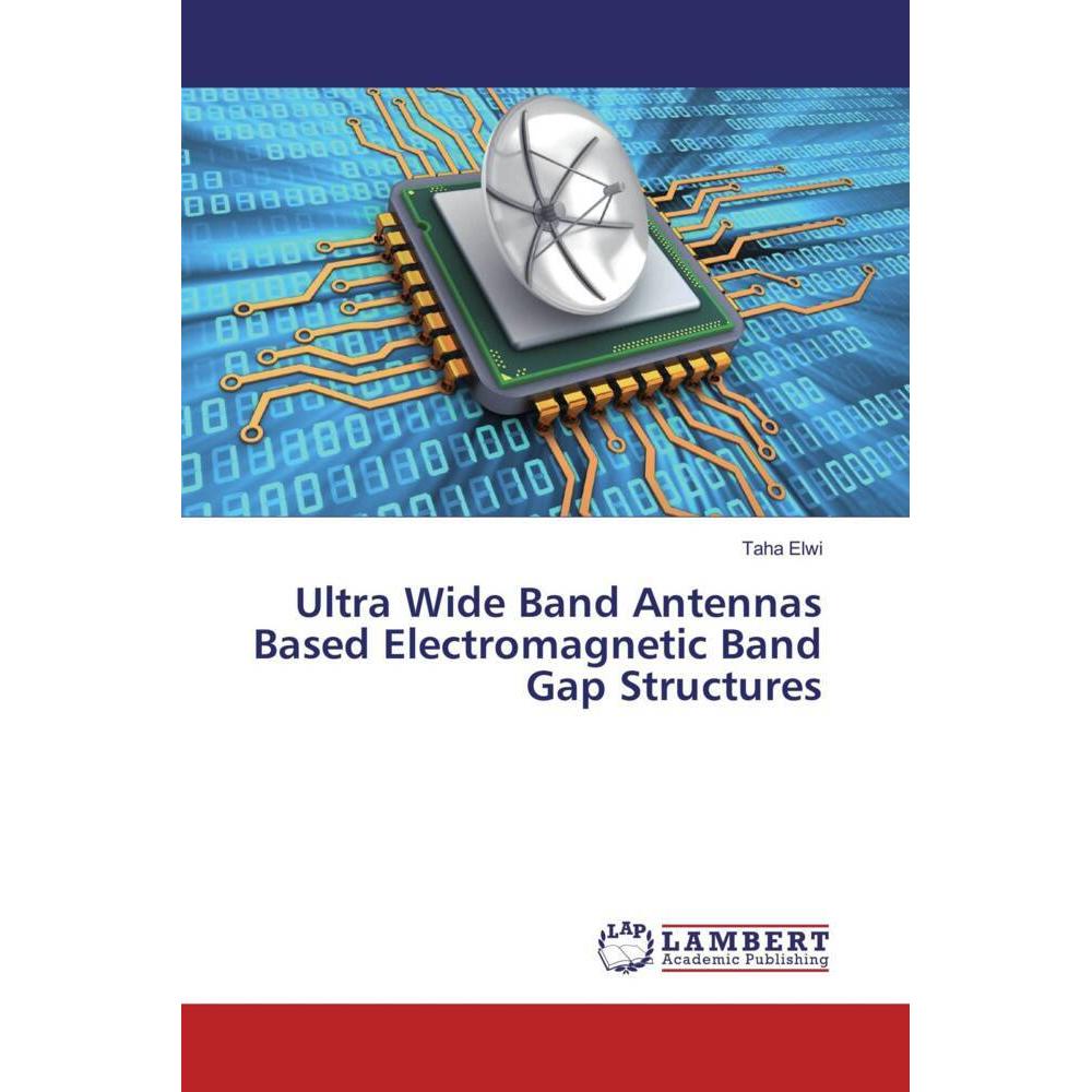 Ultra Wide Band Antennas Based Electromagnetic Band Gap Structures, Fachbücher von Taha Elwi
