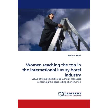 Women reaching the top in the international luxury hotel industry, Fachbücher von Marloes Boon