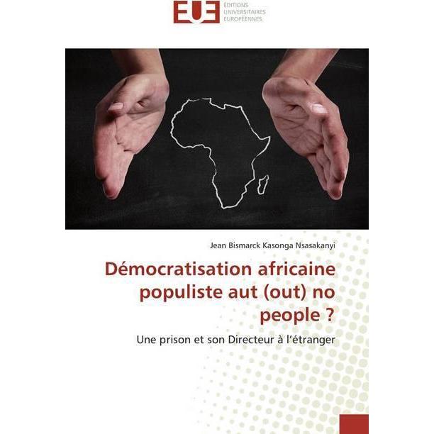 Démocratisation africaine populiste aut (out) no people?, Fachbücher von Jean Bismarck Kasonga Nsasakanyi
