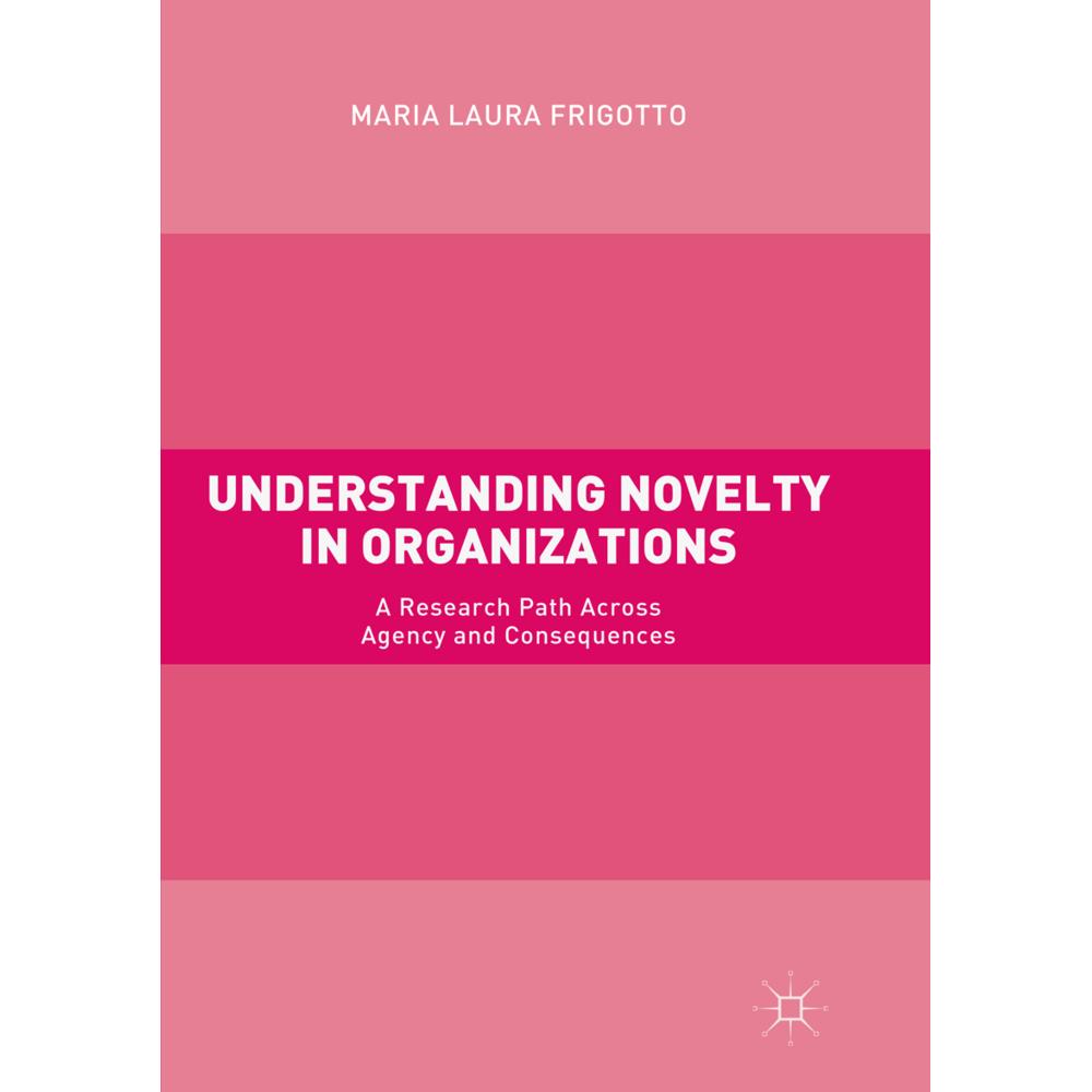 Understanding Novelty in Organizations, Fachbücher von Maria Laura Frigotto