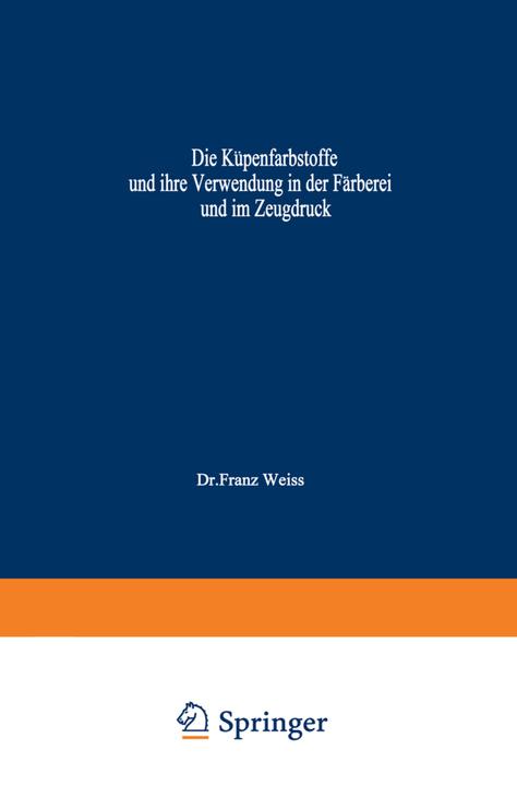 Produktbild Die Küpenfarbstoffe und ihre Verwendung in der Färberei und im Zeugdruck (Deutsch, Franz Weiss, 2012)