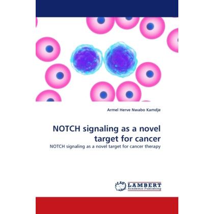 NOTCH signaling as a novel target for cancer, Fachbücher von Armel H. Nwabo Kamdje