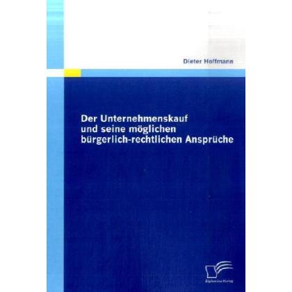 Thumbnail - Der Unternehmenskauf und seine möglichen bürgerlich-rechtlichen Ansprüche, Fachbücher von Dieter Hoffmann