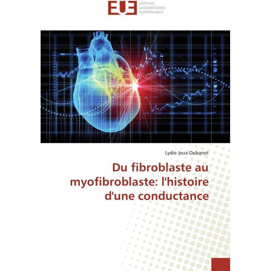 Du fibroblaste au myofibroblaste: l'histoire d'une conductance, Fachbücher von Lydie Jeux-Dubanet
