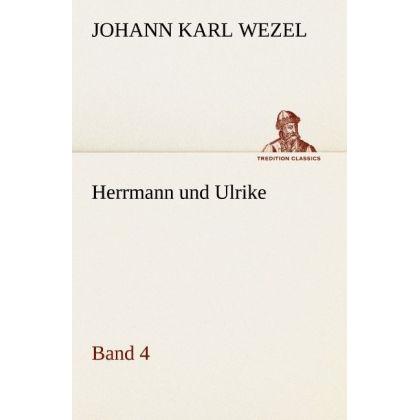 Herrmann und Ulrike / Band 4, Belletristik von Johann K. Wezel