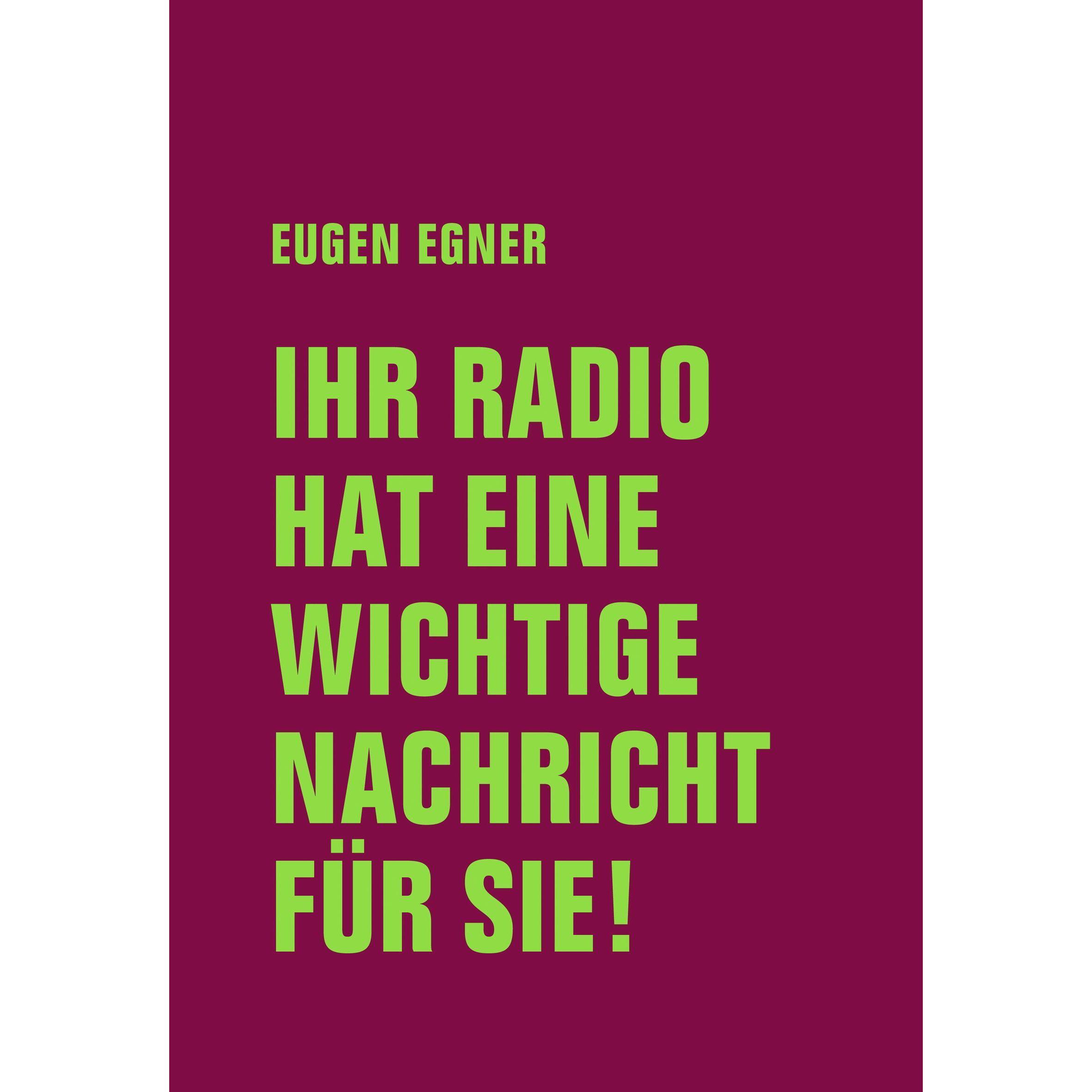 Ihr Radio hat eine wichtige Nachricht für Sie!, Belletristik von Eugen Egner