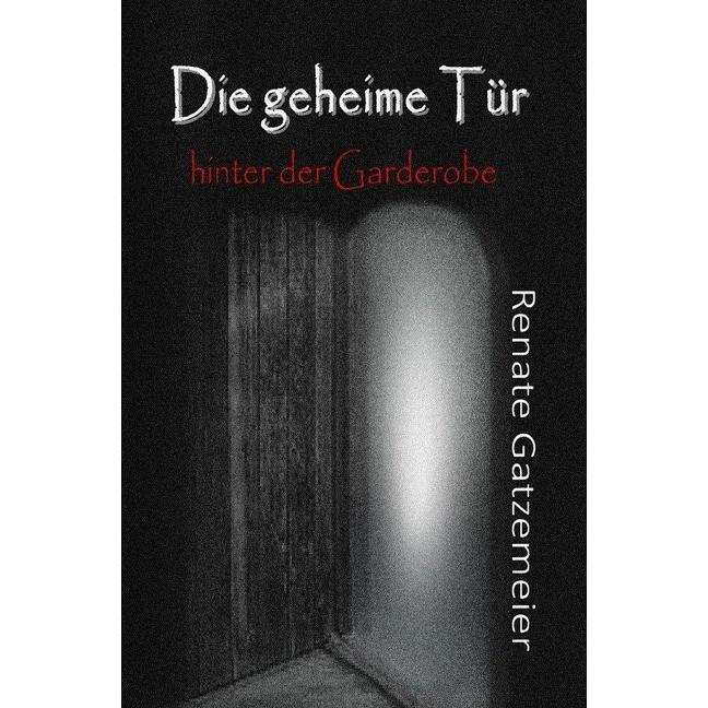 Die geheime Tür hinter der Garderobe, Belletristik von Renate Gatzemeier