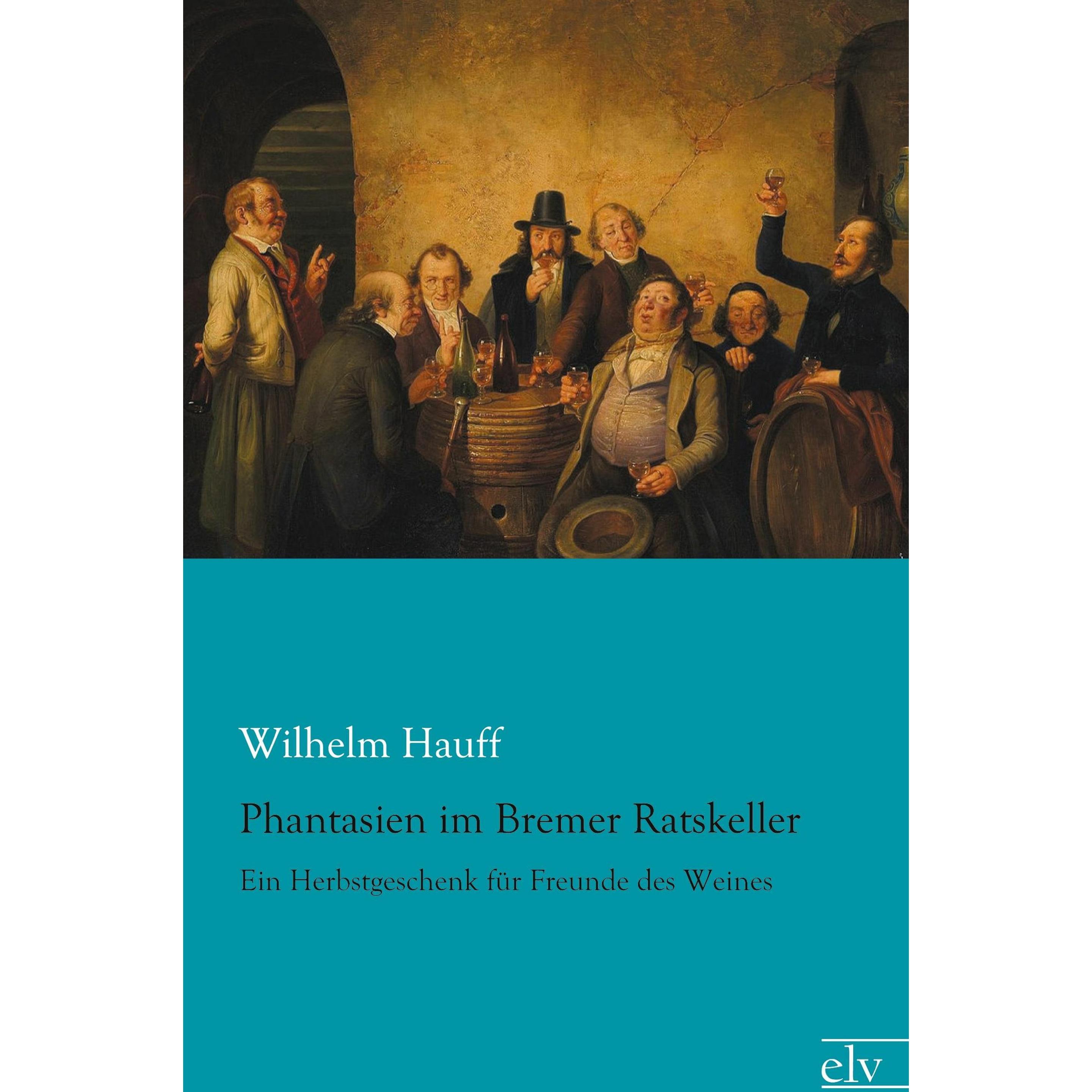 Phantasien im Bremer Ratskeller, Belletristik von Wilhelm Hauff