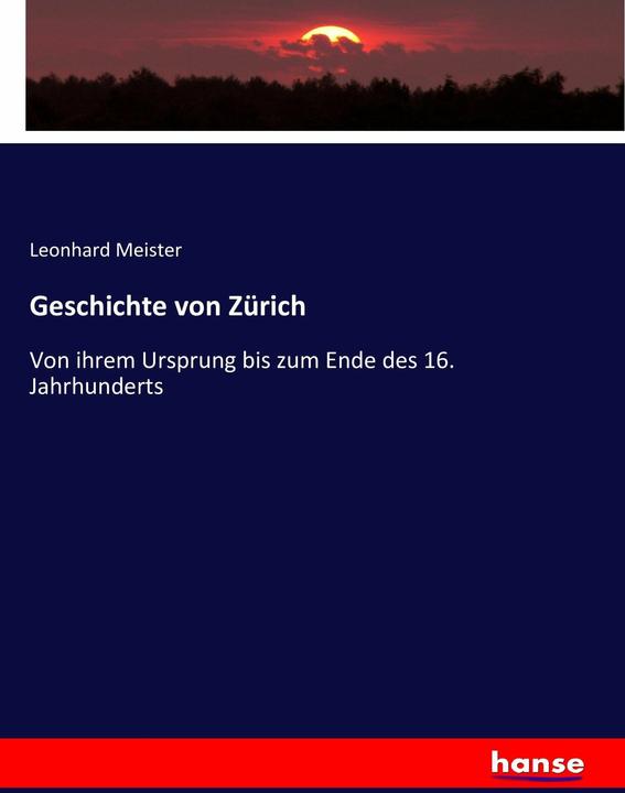 Produktbild Geschichte von Zürich (Deutsch, Leonhard Meister, 2016)