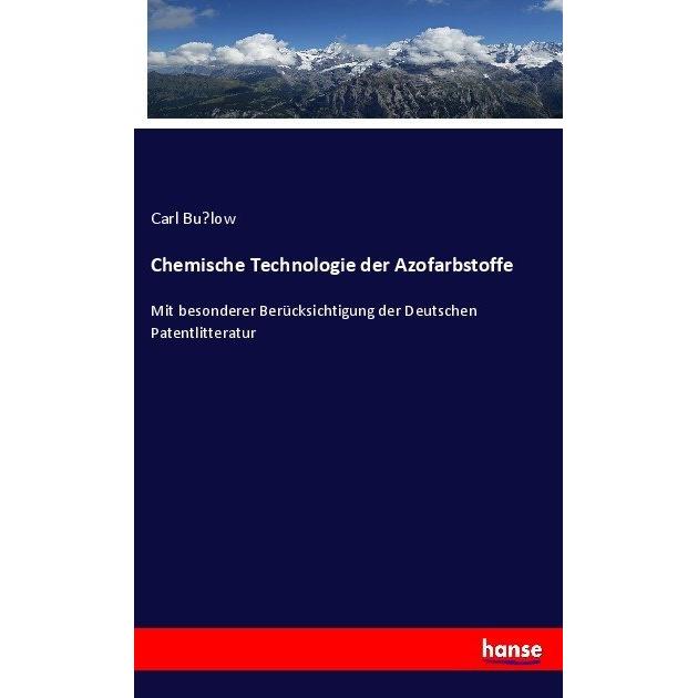 Chemische Technologie der Azofarbstoffe, Fachbücher von Carl Bülow
