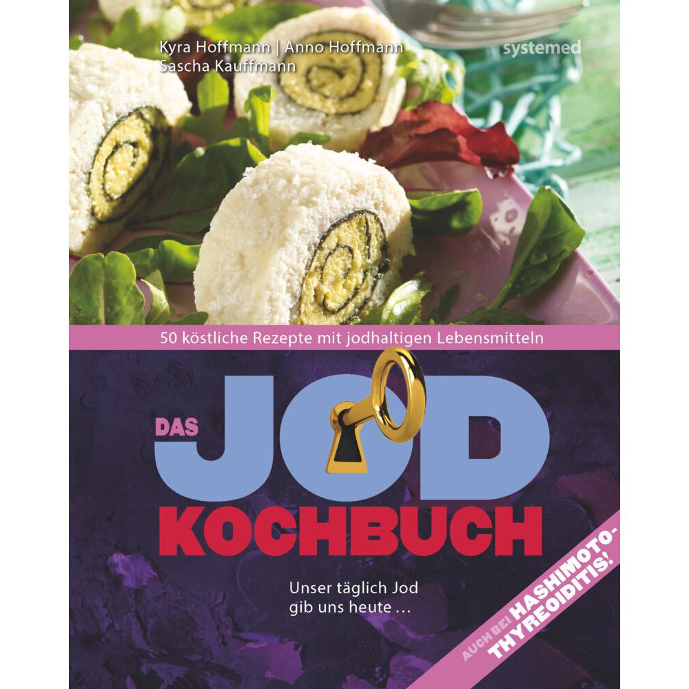 Das Jod-Kochbuch, Ratgeber von Anno Hoffmann, Sascha Kaufmann, Kyra Hoffmann