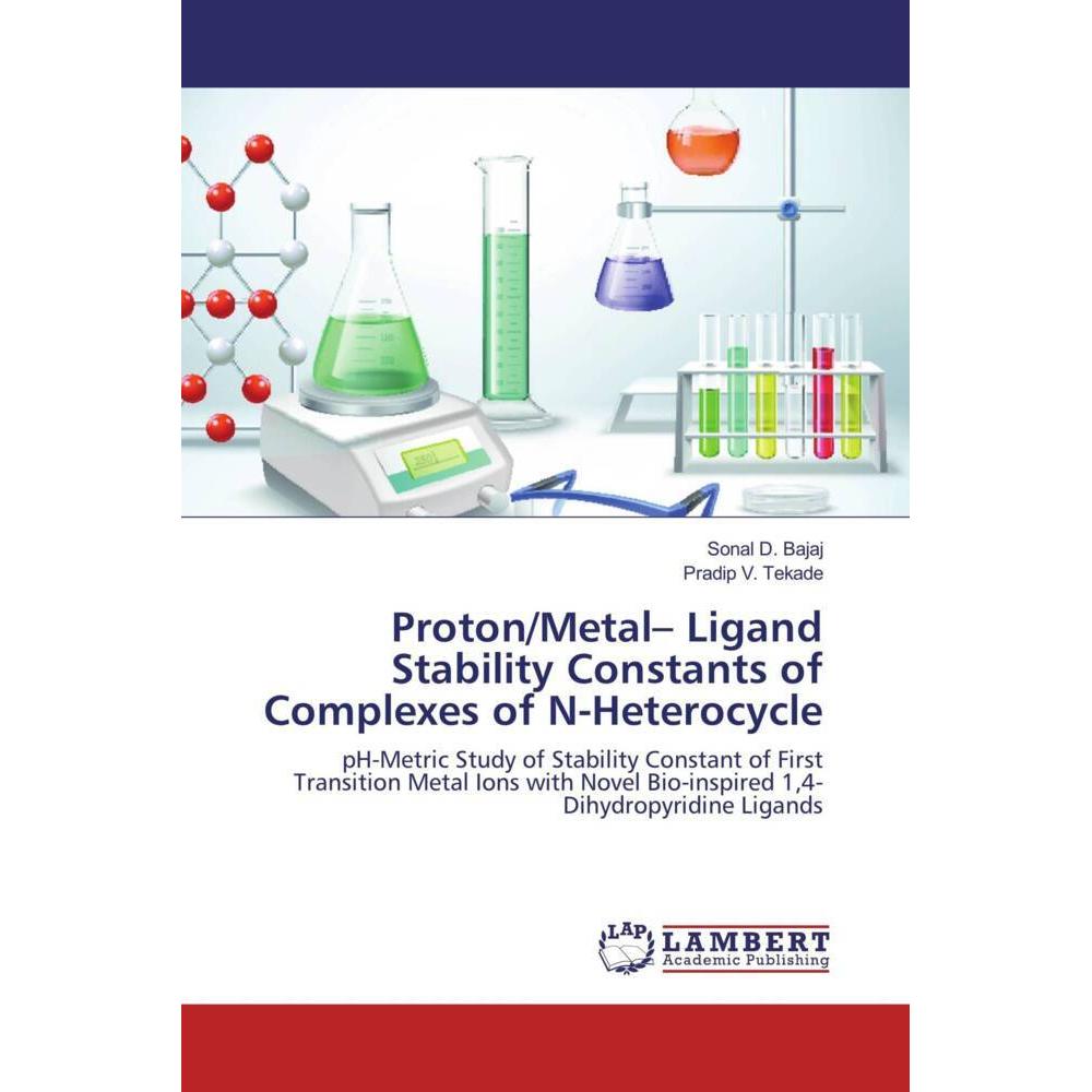 Proton/Metal- Ligand Stability Constants of Complexes of N-Heterocycle, Fachbücher von Pradip V. Tekade, Sonal D. Bajaj