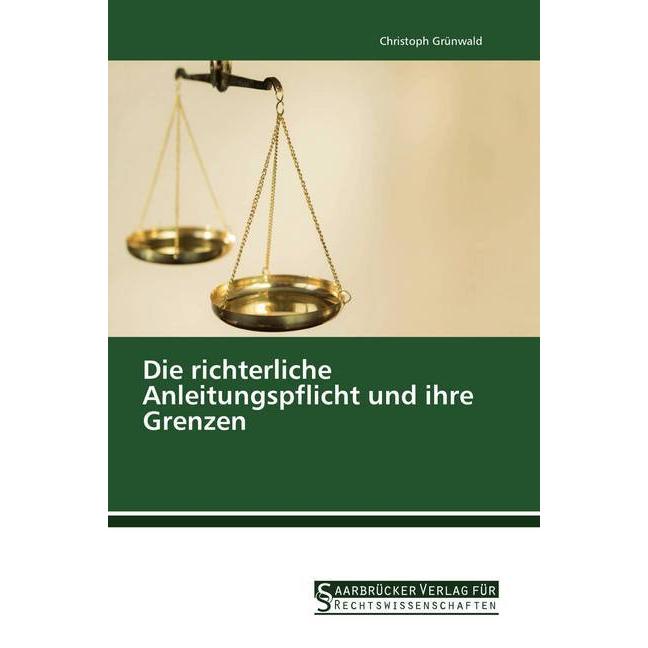Die richterliche Anleitungspflicht und ihre Grenzen, Fachbücher von Christoph Grünwald