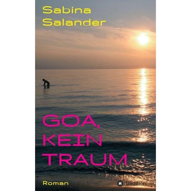 Goa, kein Traum, Belletristik von Sabina Salander