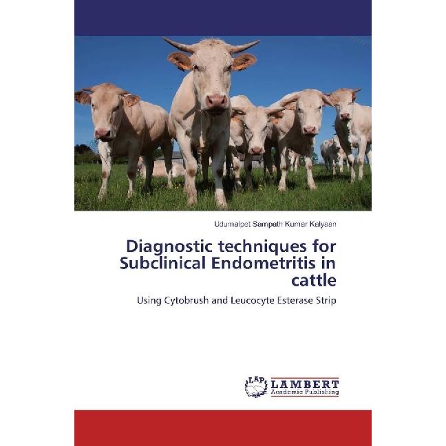 Diagnostic techniques for Subclinical Endometritis in cattle, Fachbücher von Udumalpet Sampath Kumar Kalyaan