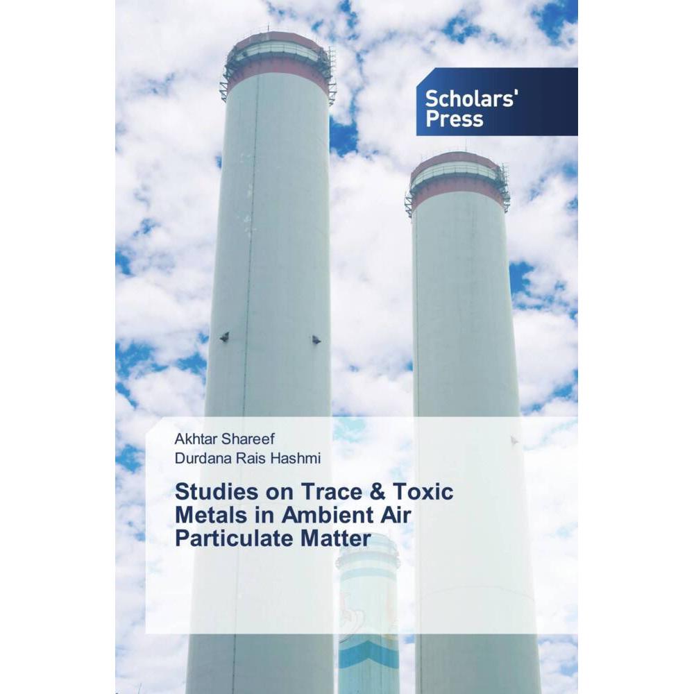 Studies on Trace & Toxic Metals in Ambient Air Particulate Matter, Fachbücher von Akhtar Shareef, Durdana Rais Hashmi