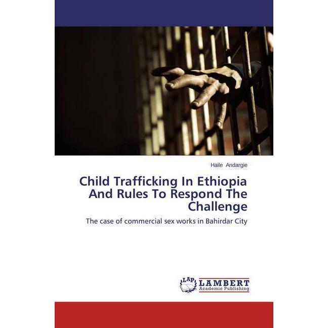 Child Trafficking In Ethiopia And Rules To Respond The Challenge, Fachbücher