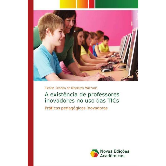 A existência de professores inovadores no uso das TICs, Fachbücher von Elenise Tenório de Medeiros Machado