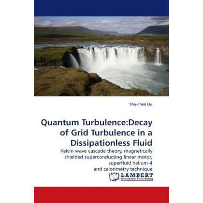 Quantum Turbulence:Decay of Grid Turbulence in a Dissipationless Fluid, Fachbücher von Shu-chen Liu