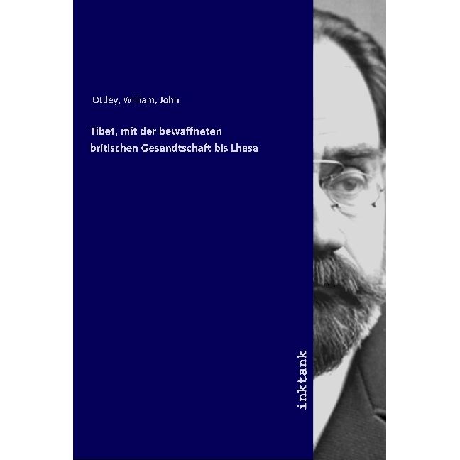 Tibet, mit der bewaffneten britischen Gesandtschaft bis Lhasa, Sachbücher von William, John Ottley