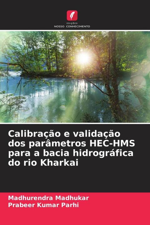 Image du produit Calibração e validação dos parâmetros HEC-HMS para a bacia hidrográfica do rio Kharkai (Prabeer Kumar Parhi, Madhurendra Madhukar, 2024)