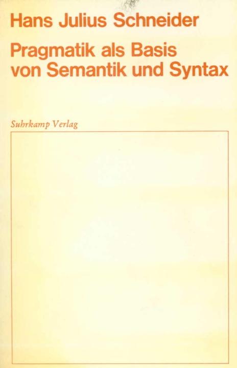 Produktbild Pragmatik als Basis von Semantik und Syntax (Hans J. Schneider, 1975)