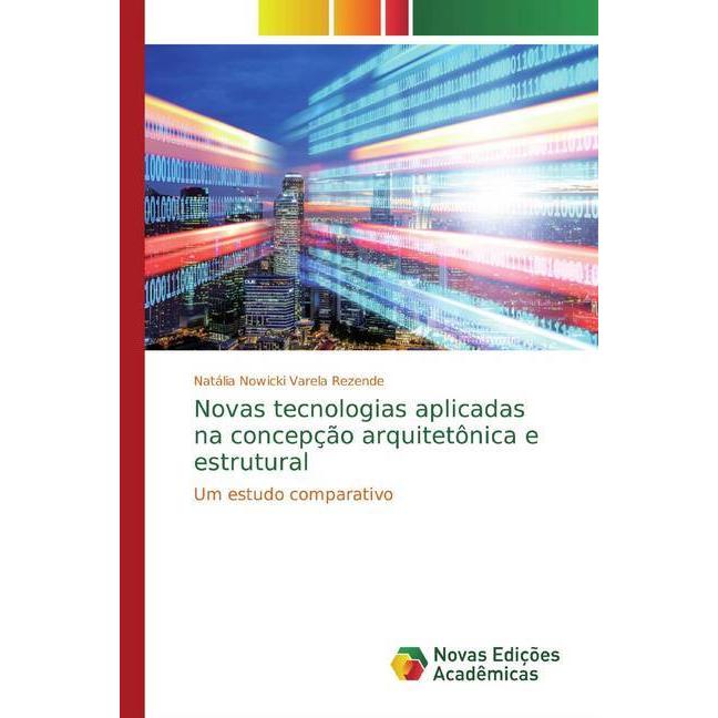 Novas tecnologias aplicadas na concepção arquitetônica e estrutural, Fachbücher von Natália Nowicki Varela Rezende