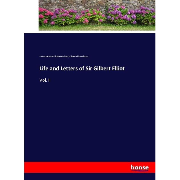 Life and Letters of Sir Gilbert Elliot, Belletristik von Emma Eleanor Elizabeth Minto, Gilbert Elliot Minton